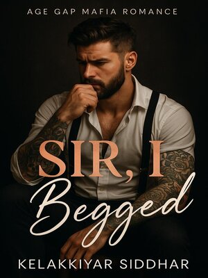 cover image of Sir I Begged